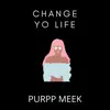 Purpp Meek - Change Your Life - Single